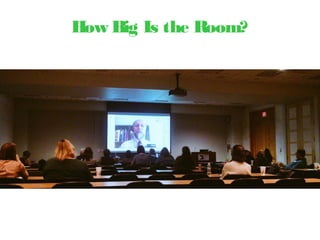 How Big Is the Room?
 
