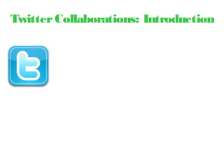 TwitterCollaborations: Introduction
 