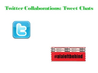 TwitterCollaborations: Tweet Chats
 