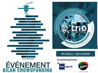 En	
  partenariat	
  avec	
  :	
  
#triDKiss	
  /	
  @triD3RiD	
  
 