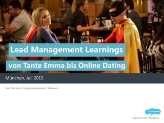 Digital Content Marketing
München, Juli 2015
Lead Management Learnings
Sven-Olaf Peeck // sop@crowdmedia.de // @sopeeck
von Tante Emma bis Online Dating
 