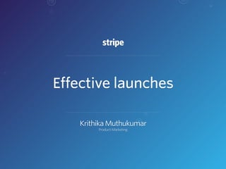 Krithika Muthukumar
Product Marketing
Effective launches
 