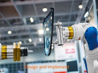 Design and Implement
 