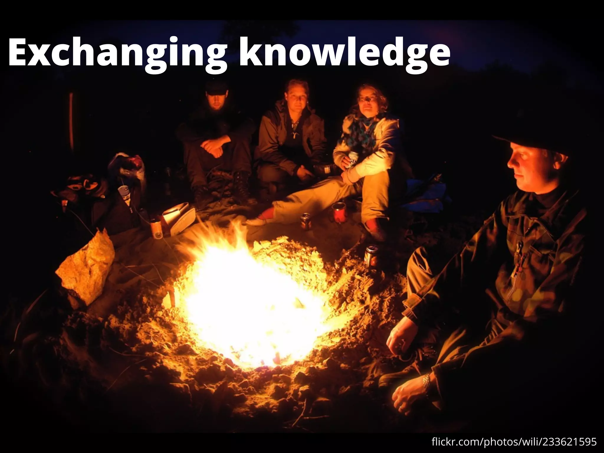 Exchanging knowledge
ﬂickr.com/photos/wili/233621595
 