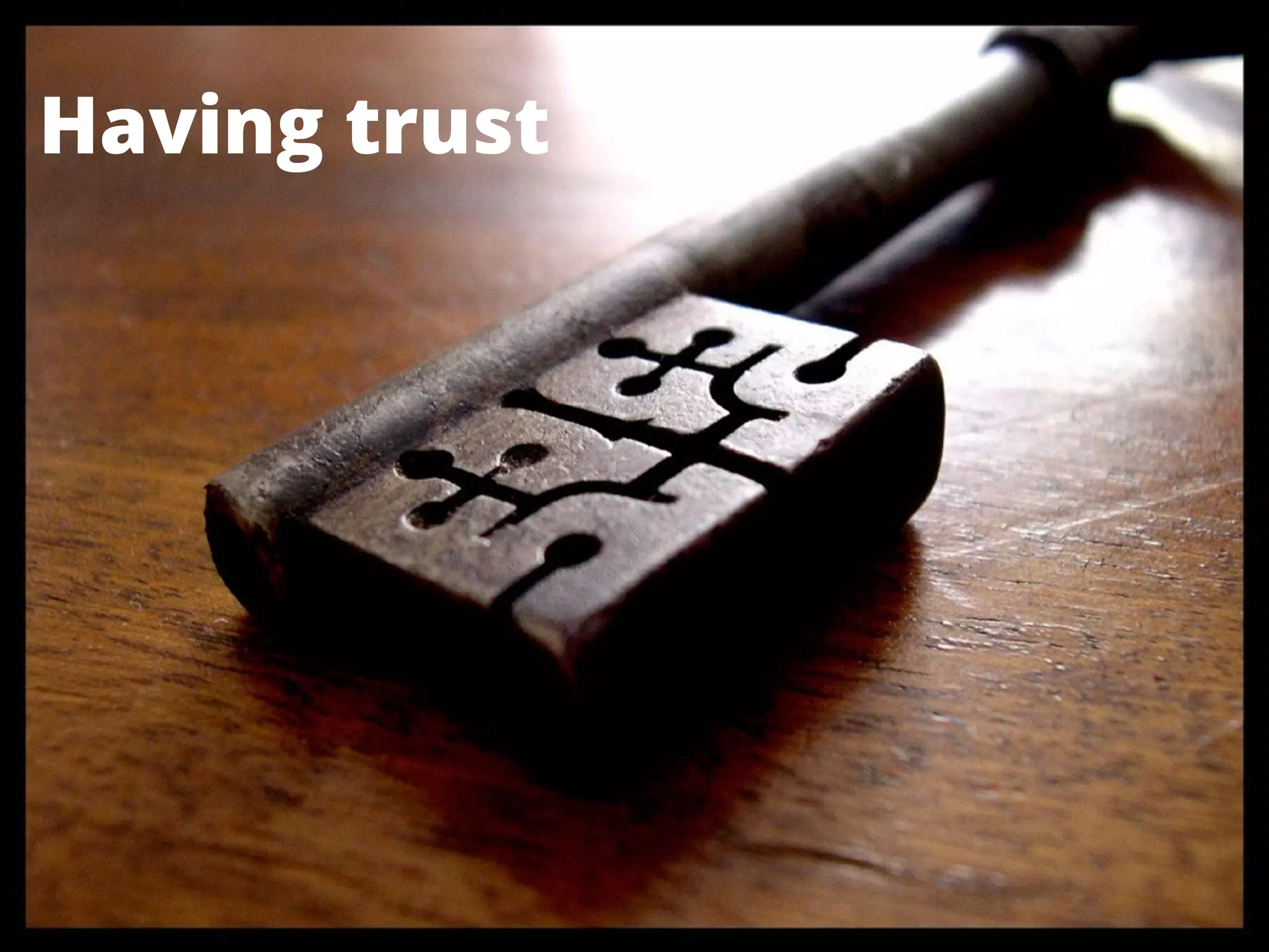 Having trust
 