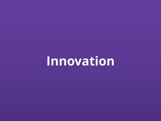Innovation
 
