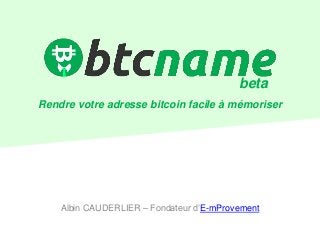 Albin CAUDERLIER – Fondateur d’E-mProvement
Rendre votre adresse bitcoin facile à mémoriser
beta
 