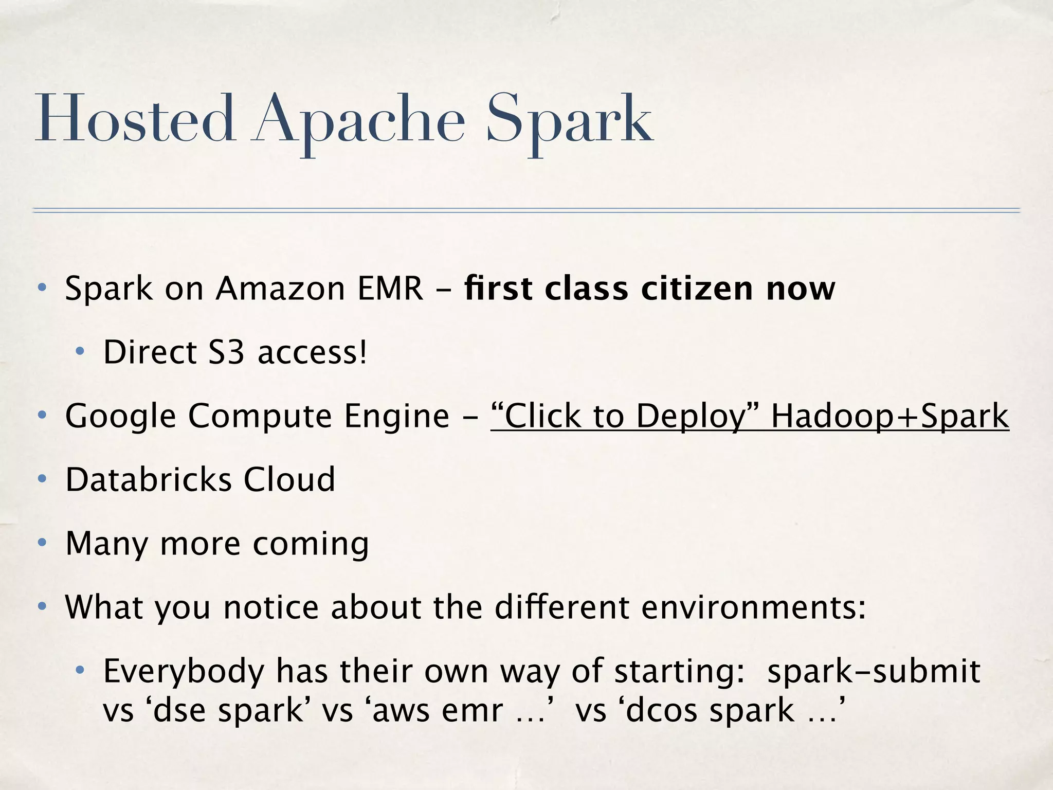 Mesos Coarse vs Fine-Grained
• Spark offers two modes to run Mesos Spark apps in (and you can
choose per driver app):
–coarse-grained: Spark allocates ﬁxed number of workers for
duration of driver app
–ﬁne-grained (default): Dynamic executor allocation per task,
but higher overhead per task
• Use coarse-grained if you run low-latency jobs
12
 