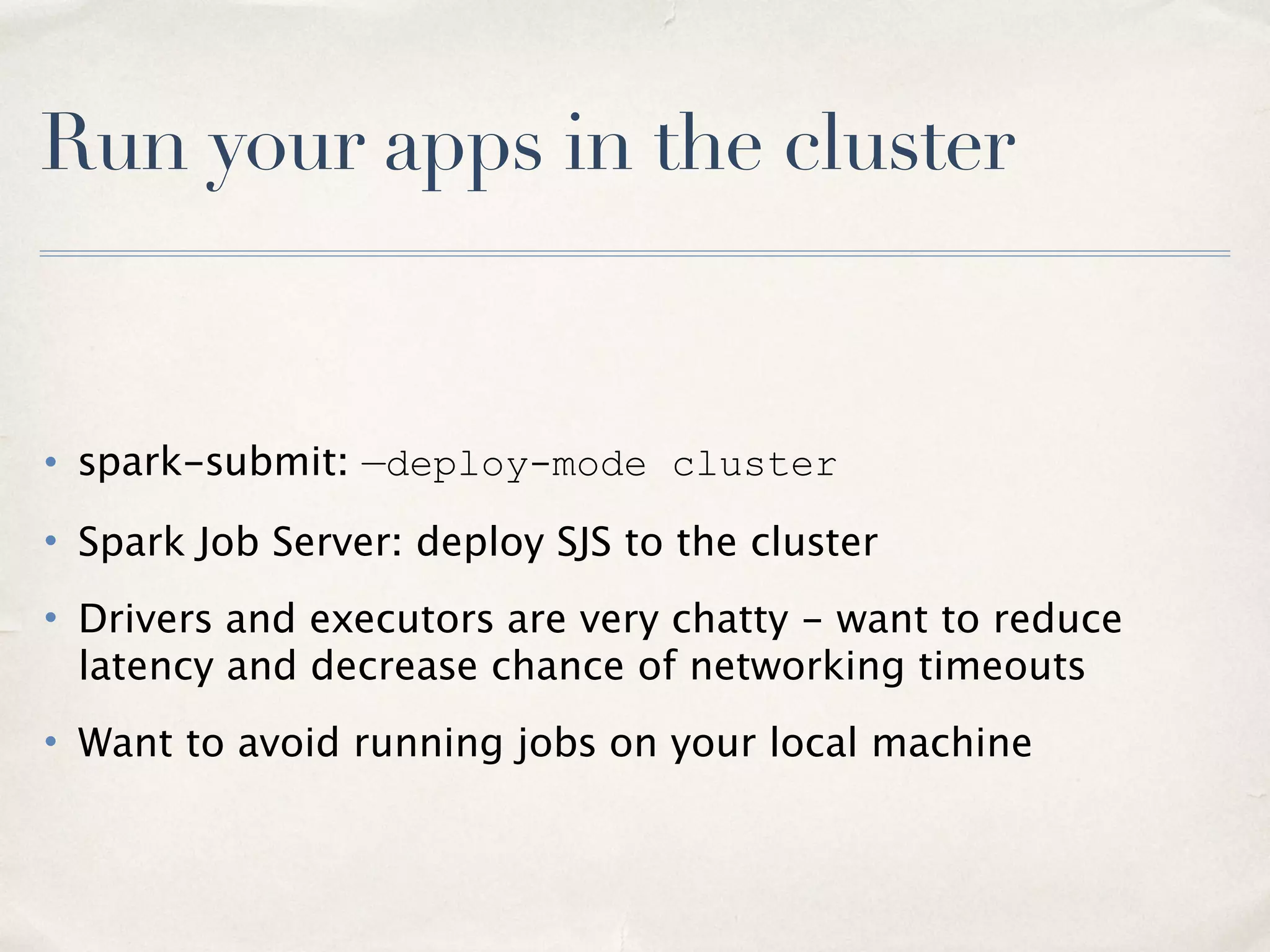 ClassPath Configuration Options
• spark.driver.userClassPathFirst, spark.executor.userClassPathFirst
• One way to solve dependency conﬂicts - make sure YOUR jars are loaded ﬁrst, ahead of
Spark’s jars
• Client mode: use spark-submit options
• —driver-class-path, —driver-library-path
• Spark Classloader order of resolution
• Classes speciﬁed via —jars, —packages ﬁrst (if above ﬂag is set)
• Everything else in SPARK_CLASSPATH
20
 