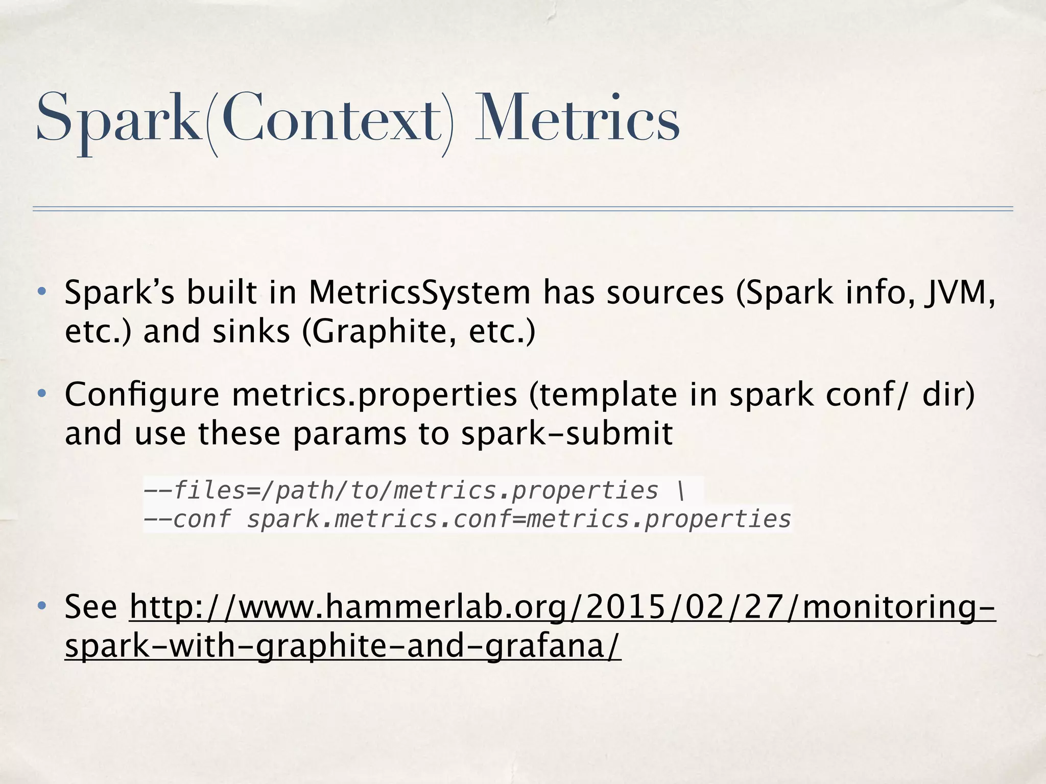 Prevent temp files from filling disks
• (Spark Standalone mode only)
• spark.worker.cleanup.enabled = true
• spark.worker.cleanup.interval
• Conﬁguring executor log ﬁle retention/rotation
spark.executor.logs.rolling.maxRetainedFiles = 90
spark.executor.logs.rolling.strategy = time
23
 