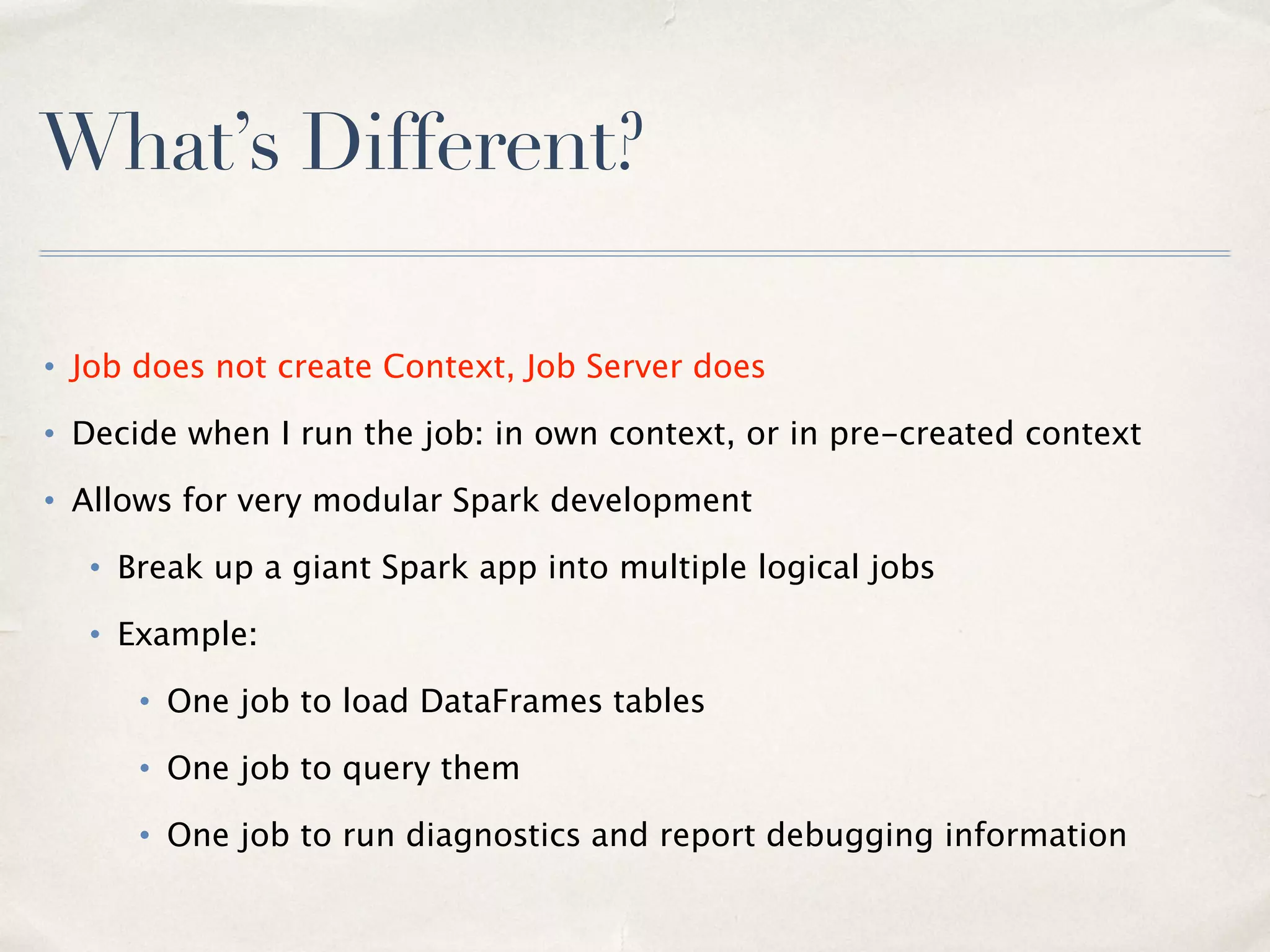 Spark Job Server -What
• REST Interface for your Spark jobs
• Streaming, SQL, extendable
• Job history and conﬁguration logged to a database
• Enable interactive low-latency queries (SQL/Dataframes
works too) of cached RDDs and tables
36
 