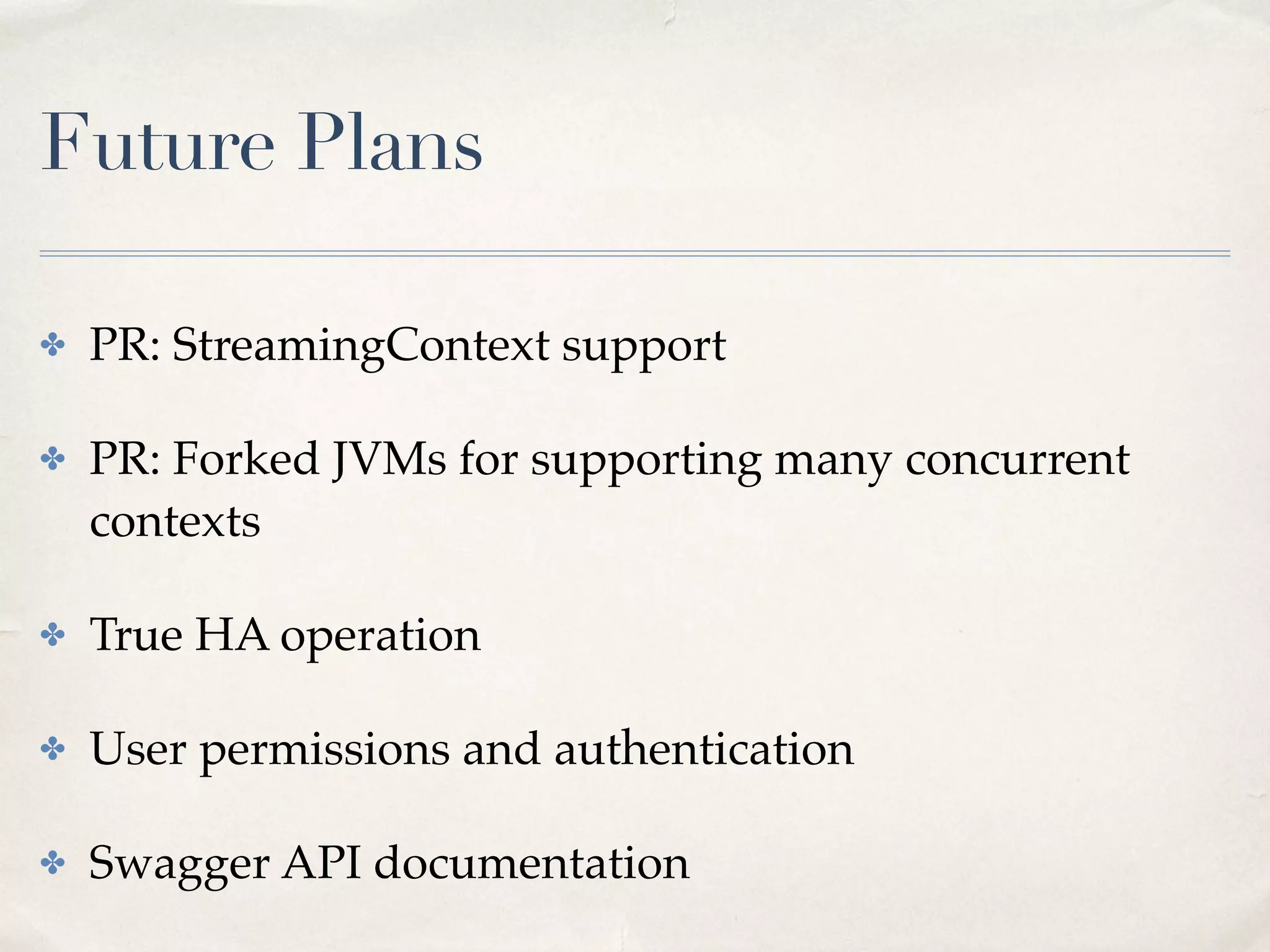 Data Concurrency
• With fair scheduler, multiple Job Server jobs can run simultaneously on one
SparkContext
• Managing multiple updates to RDDs
–Cache keeps track of which RDDs being updated
–Example: thread A spark job creates RDD “A” at t0
–thread B fetches RDD “A” at t1 > t0
–Both threads A and B, using NamedRdds, will get the RDD at time t2 when
thread A ﬁnishes creating the RDD “A”
53
 