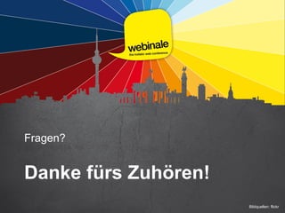 Fragen?
Danke fürs Zuhören!
Bildquellen: flickr
 