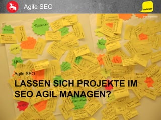 Agile SEO
LASSEN SICH PROJEKTE IM
SEO AGIL MANAGEN?
Agile SEO
Bild: improve it
 