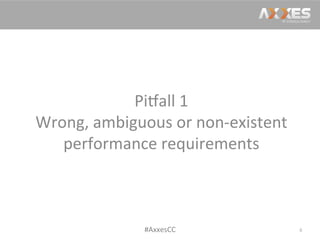 Pi2all	
  1	
  
Wrong,	
  ambiguous	
  or	
  non-­‐existent	
  
performance	
  requirements	
  
8	
  #AxxesCC	
  
 