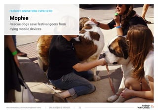 FEATURED INNOVATIONS: EMPATHETIC
Mophie
Rescue dogs save festival goers from
dying mobile devices
ENLIGHTENED BRANDS 20www.trendwatching.com/trends/enlightened-brands
 