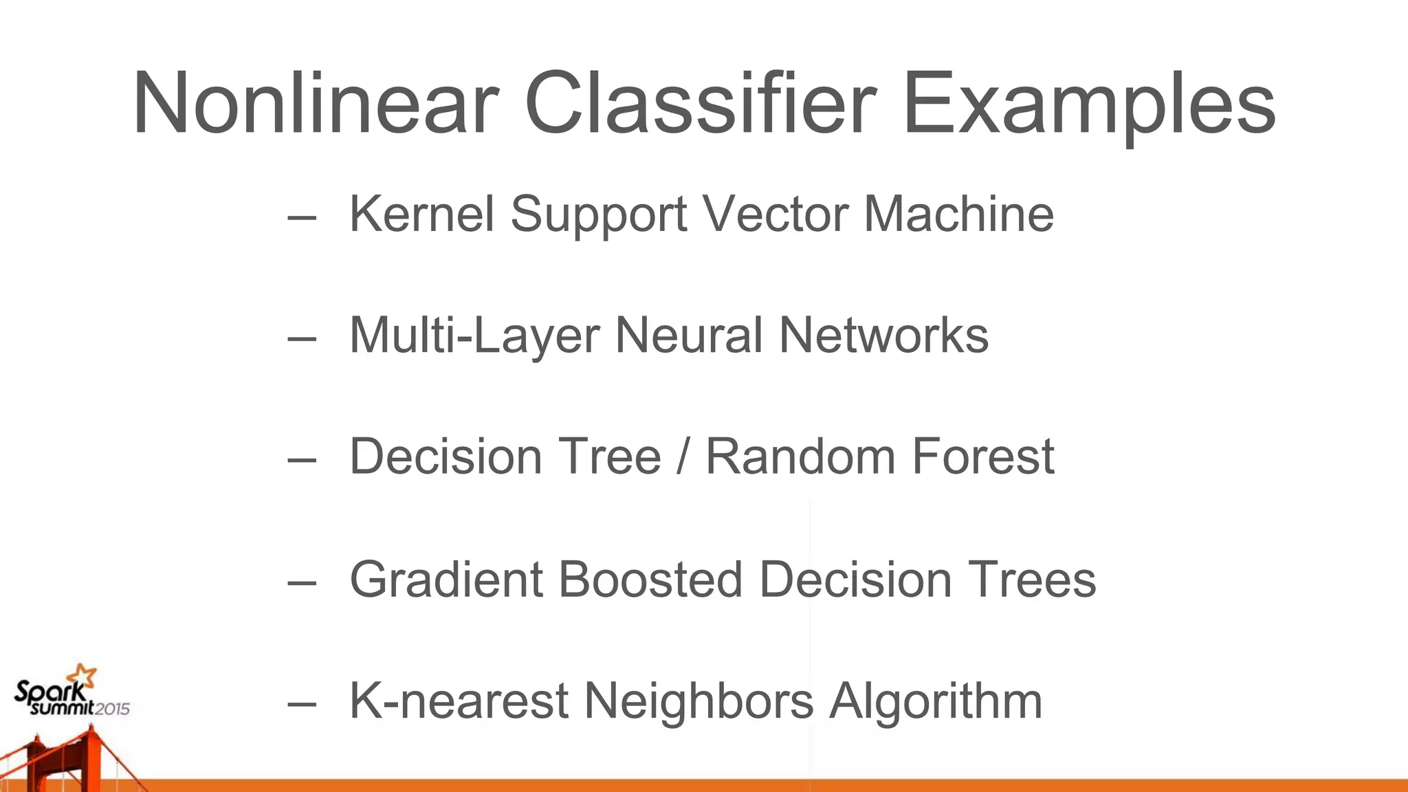 Nonlinear Classifier Examples –  Kernel Support Vector Machine –  Multi-Layer Neural Networks –  Decision Tree / Random Forest –  Gradient Boosted Decision Trees –  K-nearest Neighbors Algorithm 