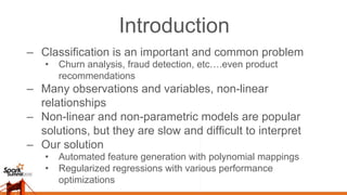 Introduction
–  Classification is an important and common problem
•  Churn analysis, fraud detection, etc….even product
re...