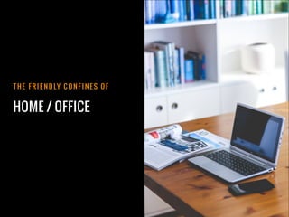 HOME / OFFICE
T H E F R I E N D LY C O N F I N E S O F