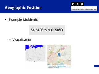 Geographic Position
• Example Moldenit:
→ Visualization
54.5436°N 9.6158°O
 