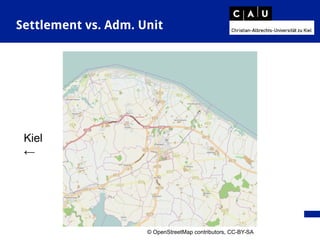 Settlement vs. Adm. Unit
© OpenStreetMap contributors, CC-BY-SA
Kiel
←
 