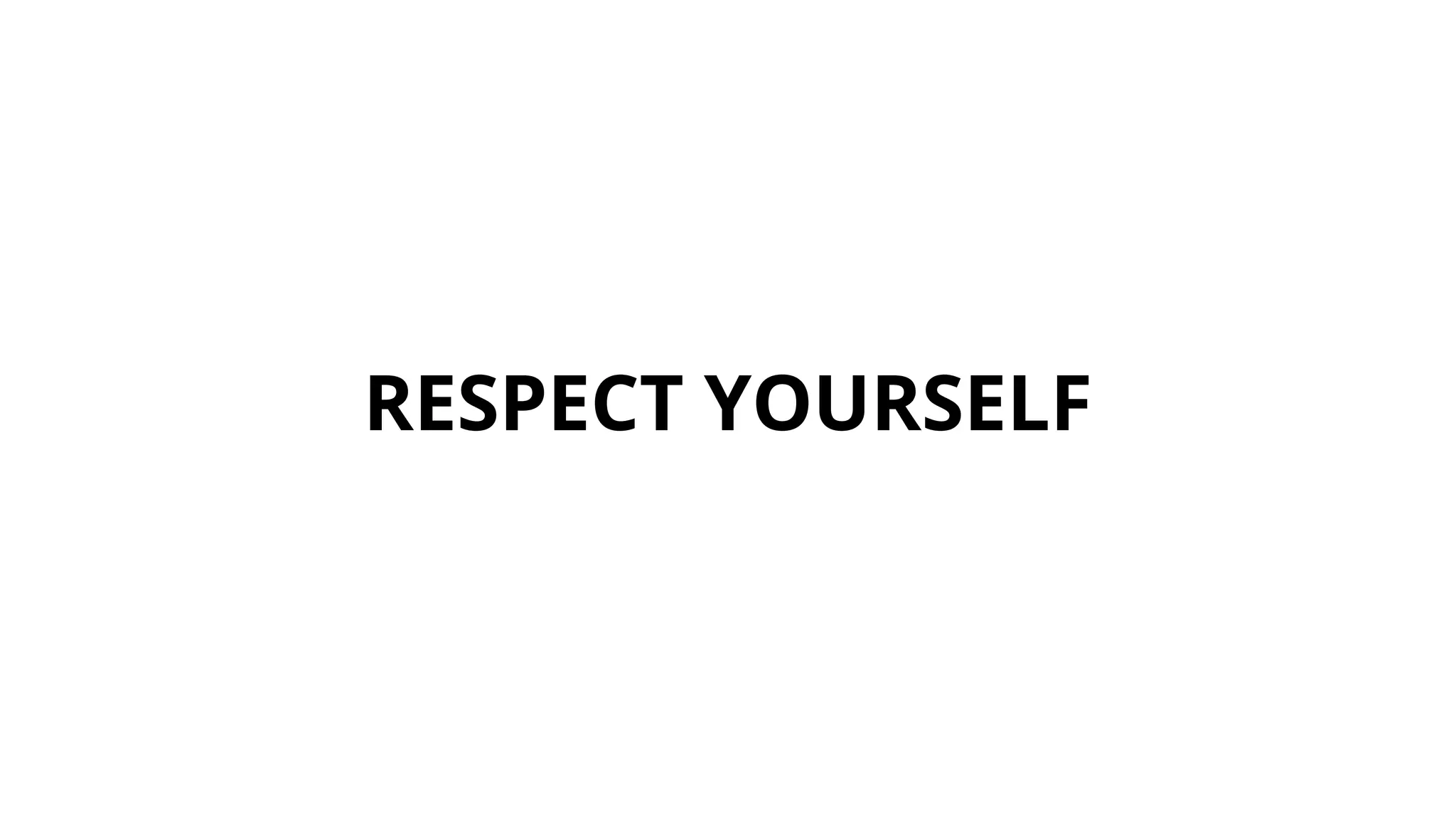 RESPECT YOURSELF
 