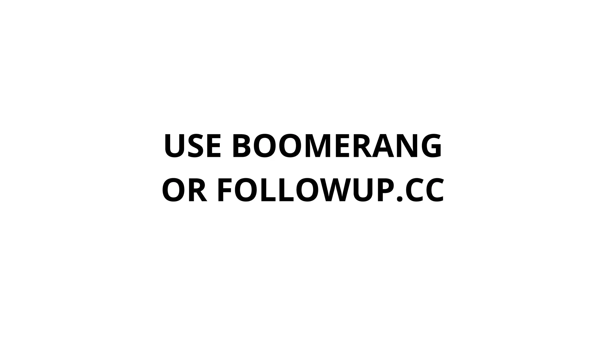 USE BOOMERANG
OR FOLLOWUP.CC
 
