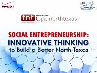 @socialtrendspot
www.socialimpactarchitects.com
INNOVATIVE THINKING
SOCIAL ENTREPRENEURSHIP:
to Build a Better North Texas
 