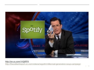 13|
http://on.cc.com/1rQjRPX
http://thecolbertreport.cc.com/videos/regxdh/millennial-generation-soup-campaign
 