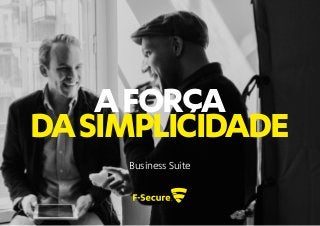 AFORÇA
DASIMPLICIDADE
Business Suite
 