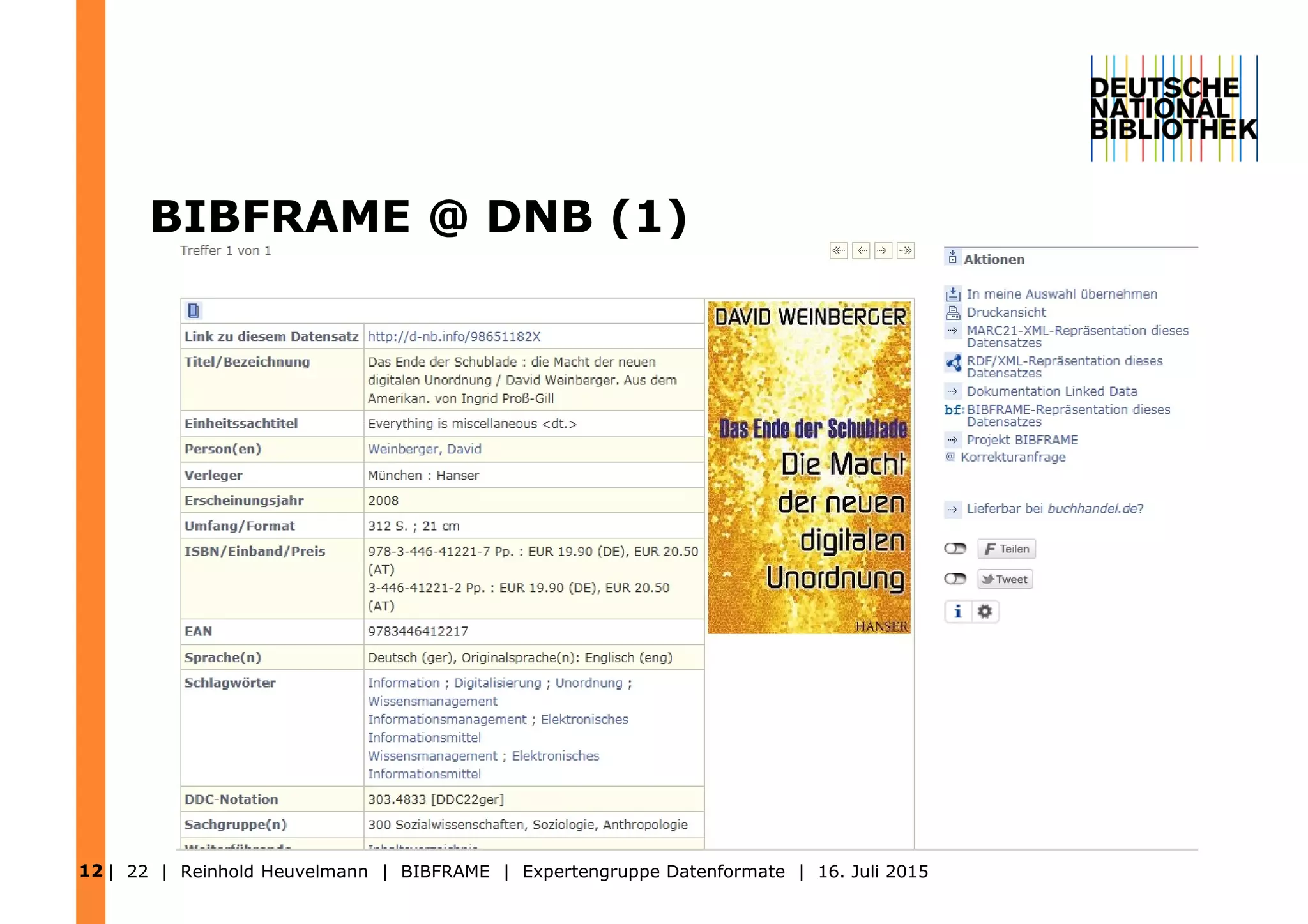 BIBFRAME @ DNB (1)
| 22 | Reinhold Heuvelmann | BIBFRAME | Expertengruppe Datenformate | 16. Juli 201512
 
