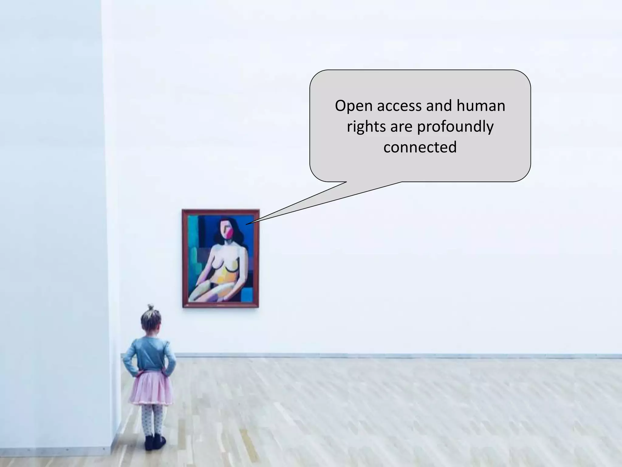 Open access and human
rights are profoundly
connected
 