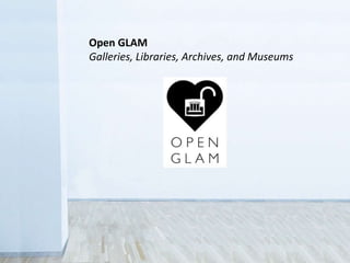 Open GLAM
Galleries, Libraries, Archives, and Museums
 