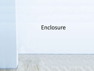 Enclosure
 