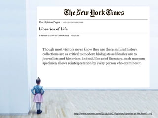 http://www.nytimes.com/2015/02/27/opinion/libraries-of-life.html?_r=1
 