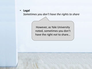 Yale University says that
sometimes you don’t have the
right not to share…
• Legal
Sometimes you don’t have the rights to share
 