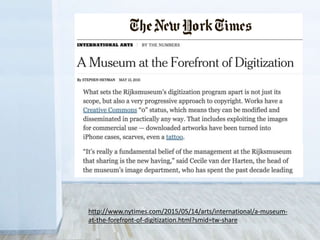 http://www.nytimes.com/2015/05/14/arts/international/a-museum-
at-the-forefront-of-digitization.html?smid=tw-share
 