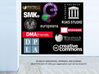 SO MUCH INNOVATION, OPENNESS, AND SHARING
(And if I’m sorry if I left your organization out! Let me know!!!)
 