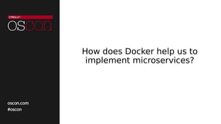 How does Docker help us to
implement microservices?
 