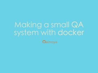 Making a small QA
system with docker
ainoya
 