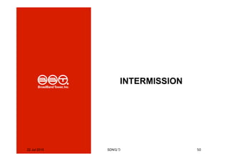 22 Jul 2015 SDNなう 50
INTERMISSION
 