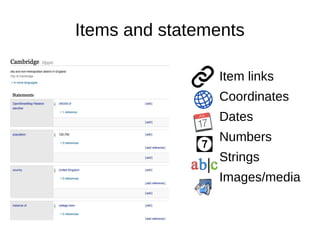 Items and statements
Item links
Coordinates
Dates
Numbers
Strings
Images/media
 