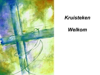 Kruisteken
Welkom
 
