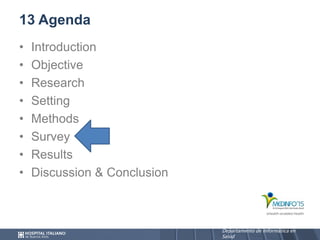 Departamento de Informática en
Salud
Departamento de Informática en
Salud
13 Agenda
• Introduction
• Objective
• Research
• Setting
• Methods
• Survey
• Results
• Discussion & Conclusion
 