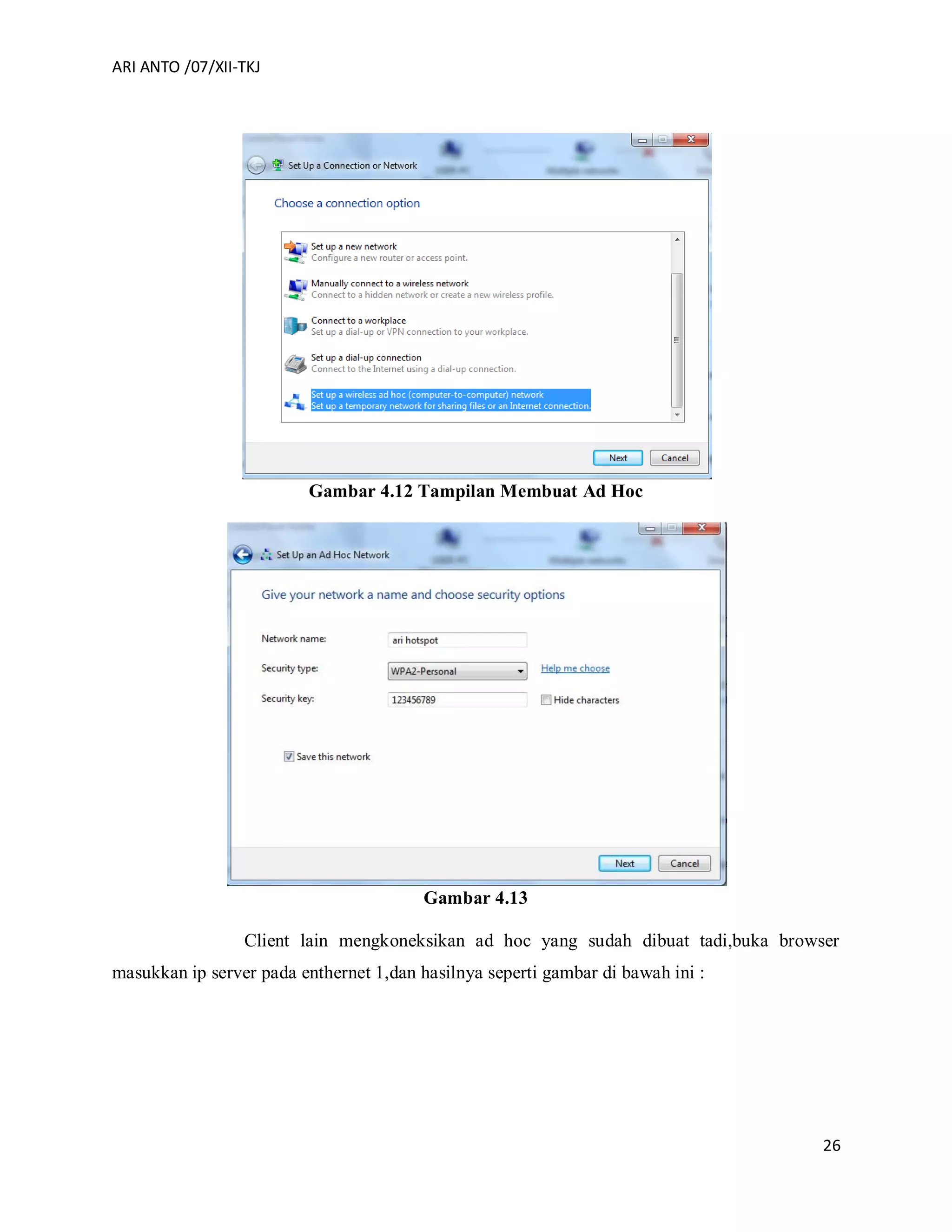 ARI ANTO /07/XII-TKJ
26
Gambar 4.12 Tampilan Membuat Ad Hoc
Gambar 4.13
Client lain mengkoneksikan ad hoc yang sudah dibuat tadi,buka browser
masukkan ip server pada enthernet 1,dan hasilnya seperti gambar di bawah ini :
 