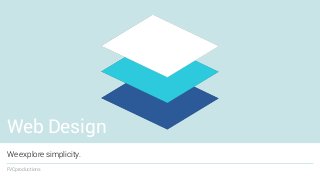 Web Design
We explore simplicity.
FVCproductions
 