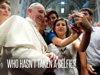 WHOHASN’TTAKENASELFIE?
 