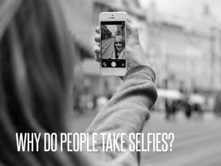 2015 APA Annual Convention AUGUST 6-9, 2015 TORONTO, ONTARIO
WHYDOPEOPLETAKESELFIES?
 