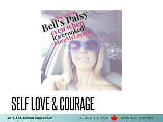 2015 APA Annual Convention AUGUST 6-9, 2015 TORONTO, ONTARIO
SELFLOVE&COURAGE
 
