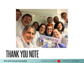 2015 APA Annual Convention AUGUST 6-9, 2015 TORONTO, ONTARIO
THANKYOUNOTE
 